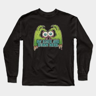 My eyes are down here Long Sleeve T-Shirt